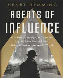 9781541742147-1541742141-Agents of Influence: A British Campaign, a Canadian Spy, and the Secret Plot to Bring America into World War II