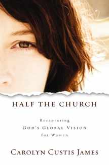 9780310325567-0310325560-Half the Church: Recapturing God's Global Vision for Women