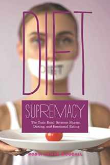 9781733145640-1733145648-Diet Supremacy: The Toxic Bond Between Shame, Dieting, and Emotional Eating