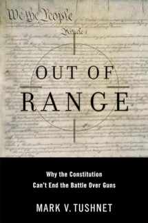 9780195304244-0195304241-Out of Range: Why the Constitution Can't End the Battle over Guns (Inalienable Rights)