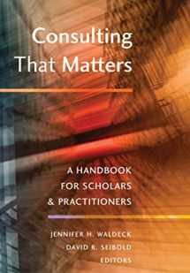 9781433127694-1433127695-Consulting That Matters: A Handbook for Scholars and Practitioners