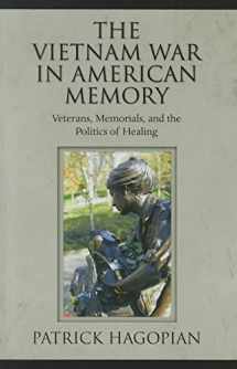 9781558499027-1558499024-The Vietnam War in American Memory: Veterans, Memorials, and the Politics of Healing (Culture, Politics, and the Cold War)