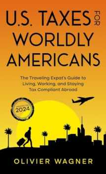 9781945884269-1945884266-U.S. Taxes for Worldly Americans: The Traveling Expat's Guide to Living, Working, and Staying Tax Compliant Abroad