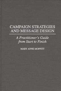 9780275955922-0275955923-Campaign Strategies and Message Design: A Practitioner's Guide from Start to Finish