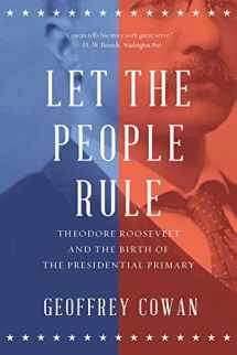 9780393353693-0393353699-Let the People Rule: Theodore Roosevelt and the Birth of the Presidential Primary
