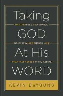 9781433551031-1433551039-Taking God At His Word: Why the Bible Is Knowable, Necessary, and Enough, and What That Means for You and Me (Paperback Edition)