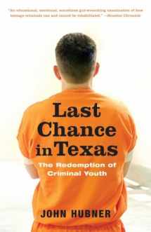 9780375759987-0375759980-Last Chance in Texas: The Redemption of Criminal Youth