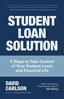 9781633538986-1633538982-Student Loan Solution: 5 Steps to Take Control of your Student Loans and Financial Life (Financial Makeover, Save Money, How to Deal With Student Loans, Getting Financial Aid)