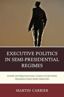 9781498510165-1498510167-Executive Politics in Semi-Presidential Regimes: Power Distribution and Conflicts between Presidents and Prime Ministers (Russian, Eurasian, and Eastern European Politics)