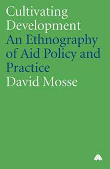 9780745317984-0745317987-Cultivating Development: An Ethnography of Aid Policy and Practice (Anthropology, Culture and Society)