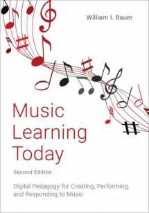 9780197503706-0197503705-Music Learning Today: Digital Pedagogy for Creating, Performing, and Responding to Music