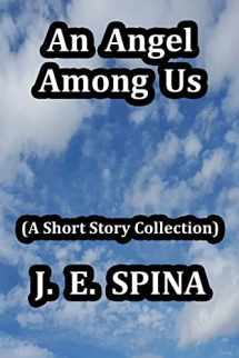 9780998240428-0998240427-An Angel Among Us: (A Short Story Collection)