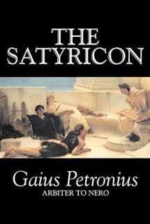 9781598189308-1598189301-The Satyricon by Petronius Arbiter, Fiction, Classics