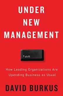 9780544630970-0544630971-Under New Management: How Leading Organizations Are Upending Business As Usual