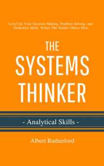 9781083162106-1083162101-The Systems Thinker - Analytical Skills: Level Up Your Decision Making, Problem Solving, and Deduction Skills. Notice The Details Others Miss. (The Systems Thinker Series)