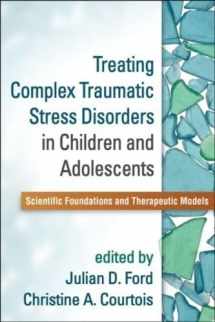9781462509492-1462509495-Treating Complex Traumatic Stress Disorders in Children and Adolescents: Scientific Foundations and Therapeutic Models