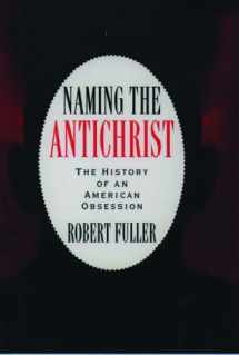 9780195082449-0195082443-Naming the Antichrist: The History of an American Obsession