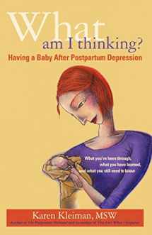 9781413473476-1413473474-What Am I Thinking: Having a Baby After Postpartum Depression