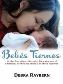 9780981695495-0981695493-Bebes Tiernos: Aceites Esenciales y Remedios Naturales para el Embarazo, el Parto, los Bebes y los Ninos Pequenos (Spanish Edition)