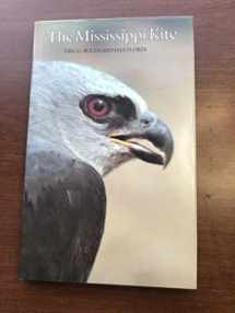 9780292751484-0292751486-The Mississippi Kite: Portrait of a Southern Hawk (Corrie Herring Hooks Series)