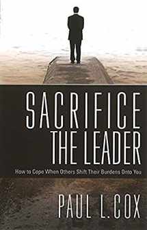 9781599793924-159979392X-Sacrifice The Leader: How to Cope When Others Shift Their Burdens Onto You