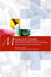 9780936488929-0936488921-Miracle Cure: How to Solve America's Health-Care Crisis and Why Canada Isn't the Answer