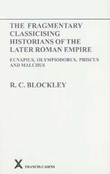 9780905205519-0905205510-Fragmentary Classicising Historians of the Later Roman Empire, Volume 1: Eunapius, Olympiodorus, Priscus and Malchus (Arca)