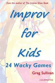 9781537747132-1537747134-Improv For Kids: 24 Wacky Games