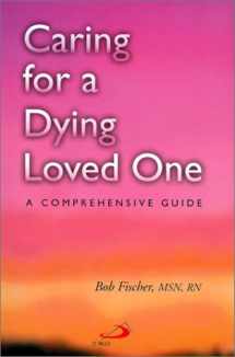 9780818908965-0818908963-Caring for a Dying Loved One: A Comprehensive Guide