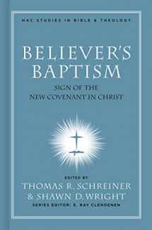 9780805432497-0805432493-Believer's Baptism: Sign of the New Covenant in Christ (New American Commentary Studies in Bible and Theology)