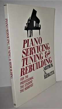 9780911572582-0911572589-Piano Servicing, Tuning and Rebuilding: For the Professional, the Student, the Hobbyist