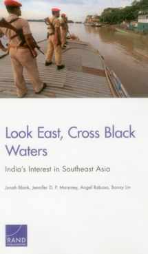 9780833089014-0833089013-Look East, Cross Black Waters: India's Interest in Southeast Asia