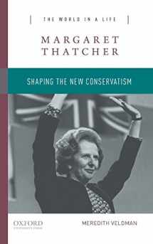 9780190248970-0190248971-Margaret Thatcher: Shaping the New Conservatism (The World in a Life Series)
