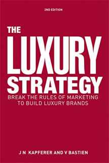 9780749464912-0749464917-The Luxury Strategy: Break the Rules of Marketing to Build Luxury Brands