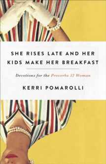 9780736977500-0736977503-She Rises Late and Her Kids Make Her Breakfast: Devotions for the Proverbs 32 Woman