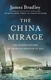 9780316410670-0316410675-The China Mirage: The Hidden History of American Disaster in Asia