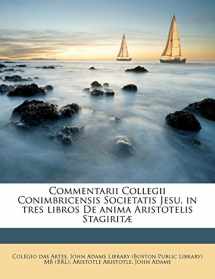 9781175651631-117565163X-Commentarii Collegii Conimbricensis Societatis Jesu, in tres libros De anima Aristotelis Stagiritæ (Latin Edition)