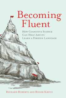 9780262529808-0262529807-Becoming Fluent: How Cognitive Science Can Help Adults Learn a Foreign Language (Mit Press)