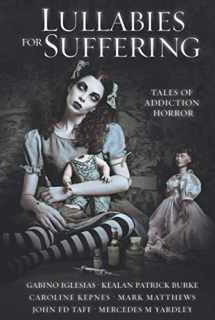 9781736695012-1736695010-Lullabies For Suffering: Tales of Addiction Horror
