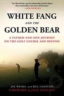 9781510740167-1510740163-White Fang and the Golden Bear: A Father-and-Son Journey on the Golf Course and Beyond