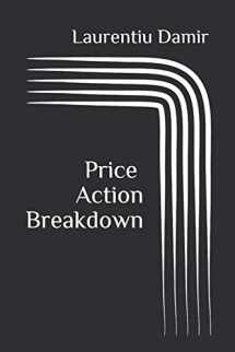 9781530176748-1530176743-Price Action Breakdown: Exclusive Price Action Trading Approach to Financial Markets