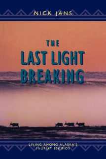 9780882404585-088240458X-The Last Light Breaking: Living Among Alaska's Inupiat Eskimos