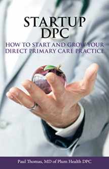9781732403833-173240383X-Startup DPC: How To Start And Grow Your Direct Primary Care Practice
