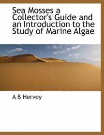 9781116039146-1116039141-Sea Mosses a Collector's Guide and an Introduction to the Study of Marine Algae