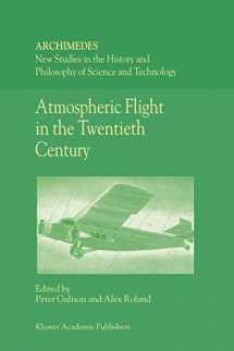 9780792367420-0792367421-Atmospheric Flight in the Twentieth Century (Archimedes New Studies in the History and Philosophy of Science and Technology Volume 3)