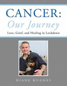 9781665594981-1665594985-Cancer: Our Journey: Love, Grief, and Healing in Lockdown