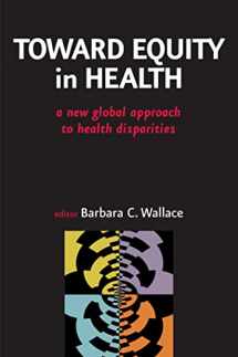 9780826103130-0826103138-Toward Equity in Health: A New Global Approach to Health Disparities