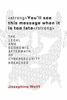 9780262038850-0262038854-You'll See This Message When It Is Too Late: The Legal and Economic Aftermath of Cybersecurity Breaches (Information Policy)