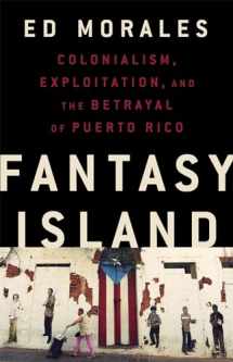 9781568588995-1568588992-Fantasy Island: Colonialism, Exploitation, and the Betrayal of Puerto Rico