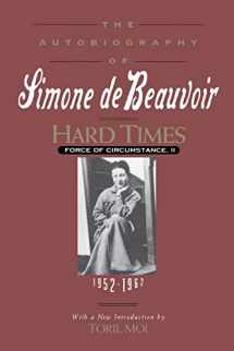 9781569249550-1569249555-Hard Times: Force of Circumstance, Volume II: 1952-1962 (The Autobiography of Simone de Beauvoir)